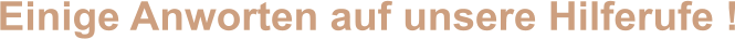 Einige Anworten auf unsere Hilferufe !